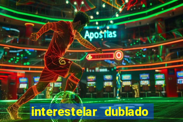 interestelar dublado 4k interestelar filme completo dublado