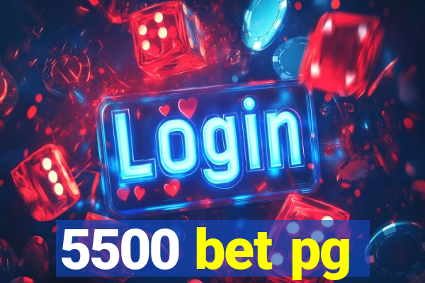 5500 bet pg