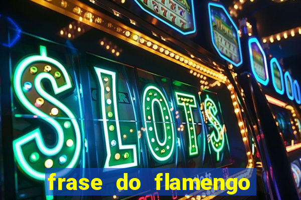 frase do flamengo para foto