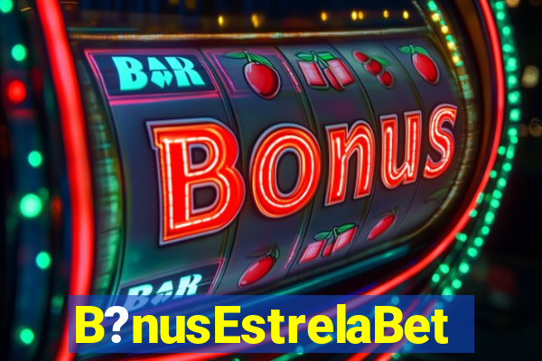 B?nusEstrelaBet