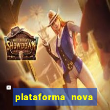 plataforma nova pagando muito