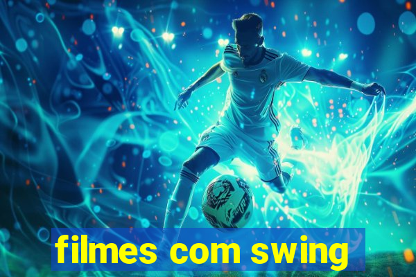 filmes com swing