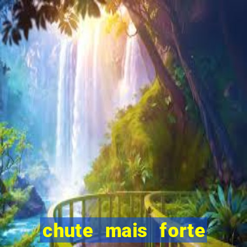 chute mais forte do mundo