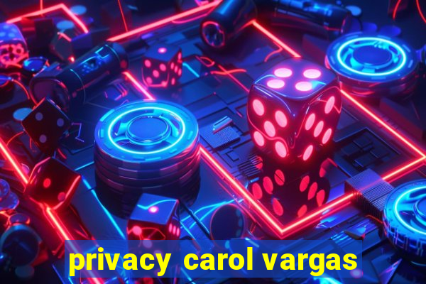 privacy carol vargas