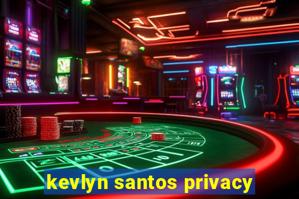 kevlyn santos privacy