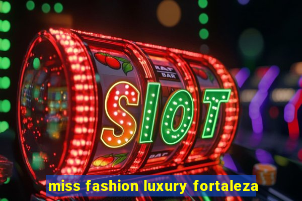miss fashion luxury fortaleza