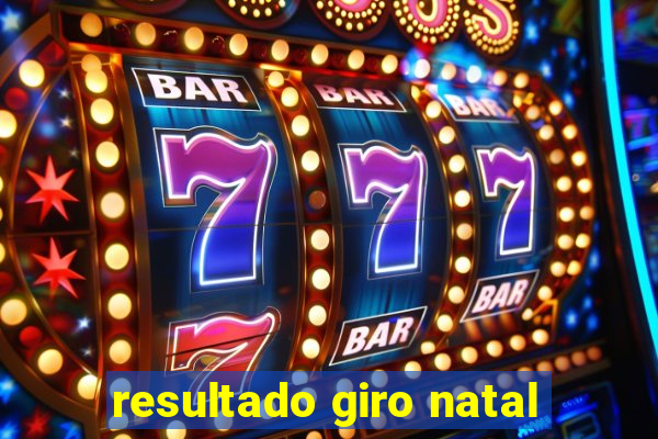 resultado giro natal