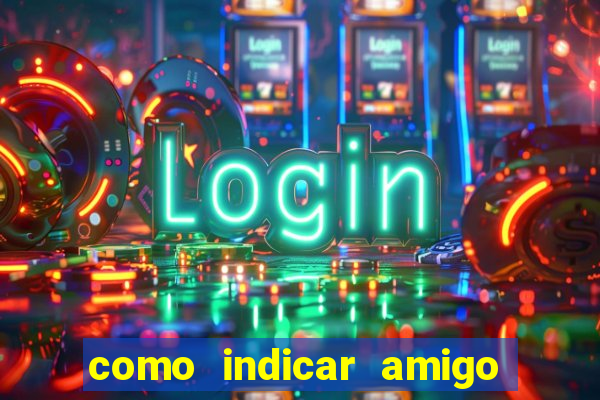 como indicar amigo na bet365