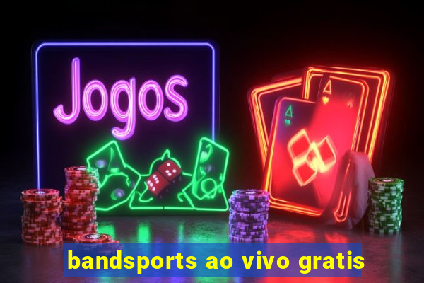 bandsports ao vivo gratis
