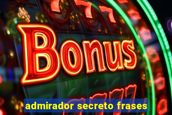 admirador secreto frases