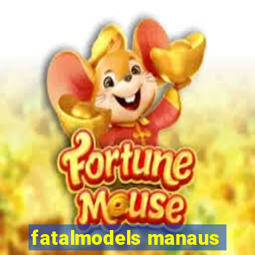 fatalmodels manaus