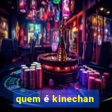 quem é kinechan