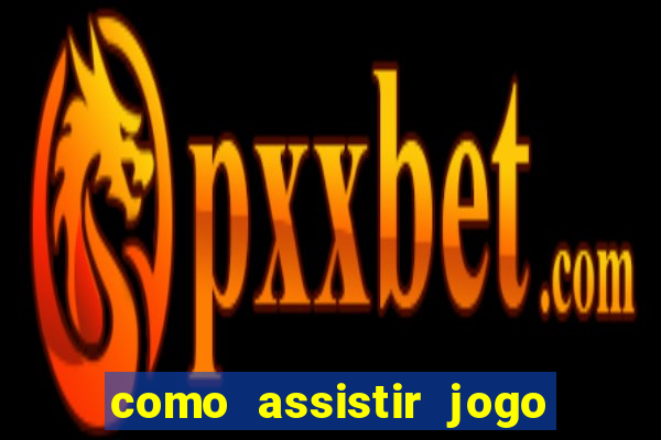 como assistir jogo sem delay