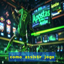 como assistir jogo sem delay