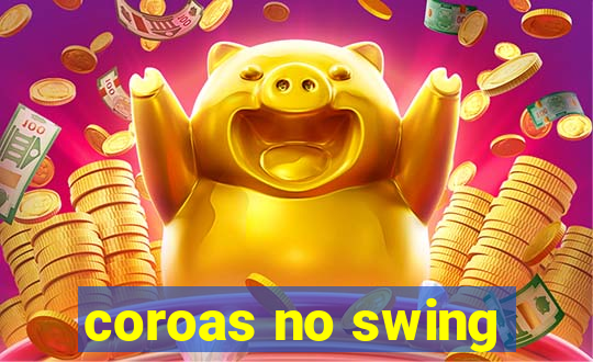 coroas no swing