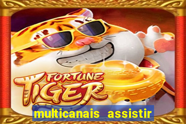 multicanais assistir real madrid