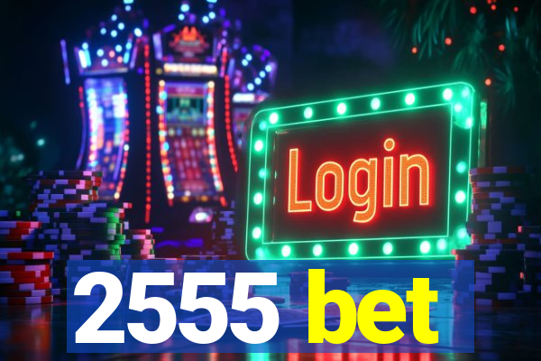 2555 bet
