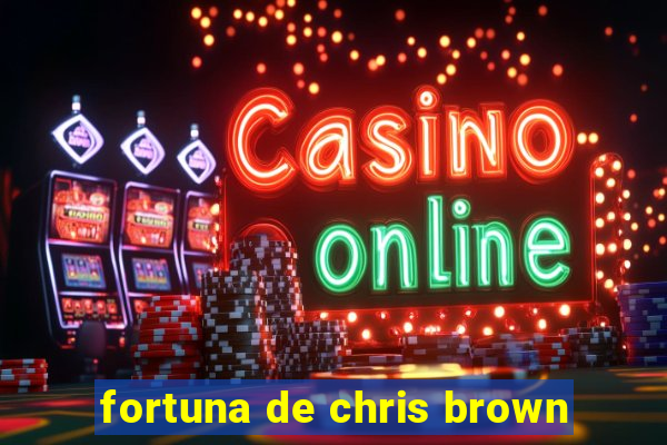 fortuna de chris brown