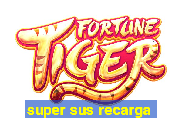 super sus recarga