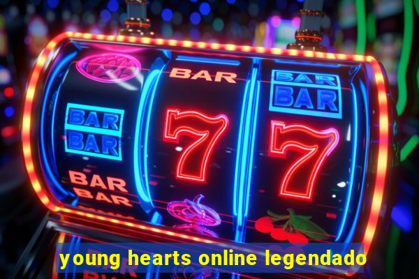 young hearts online legendado