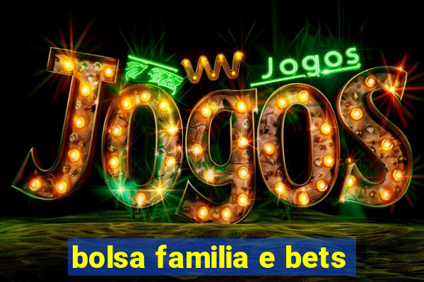bolsa familia e bets