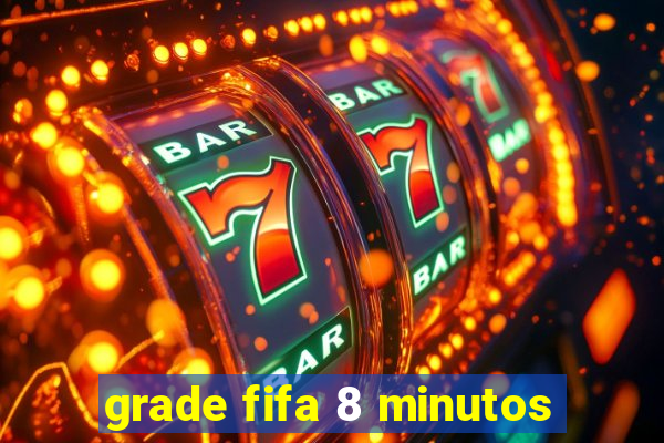 grade fifa 8 minutos