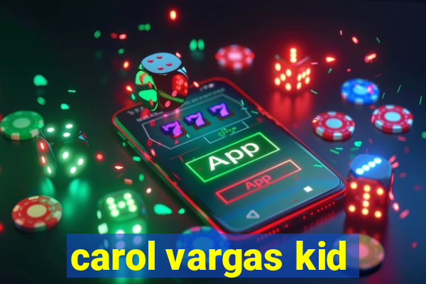 carol vargas kid