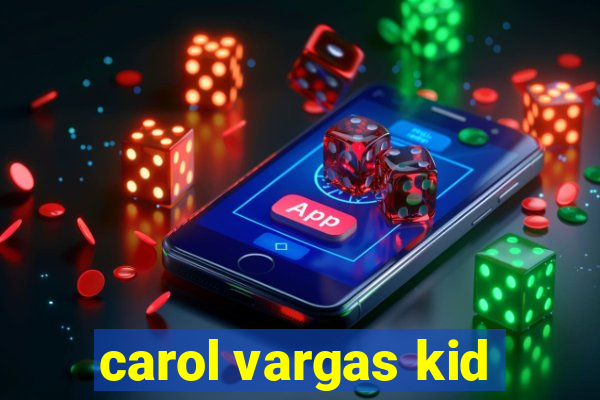 carol vargas kid