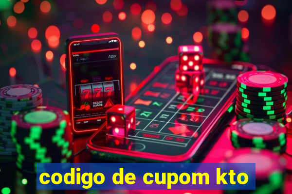 codigo de cupom kto