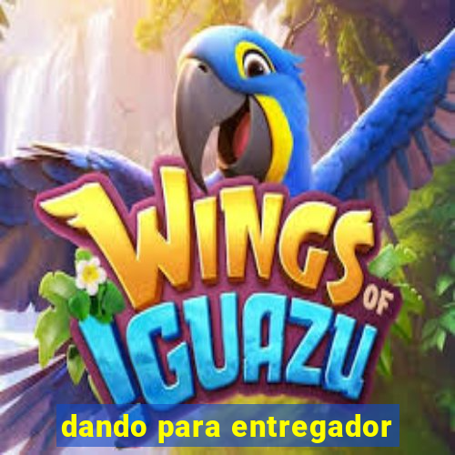 dando para entregador