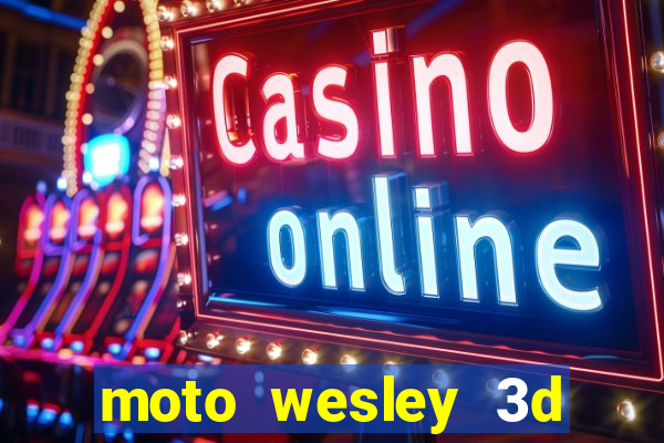 moto wesley 3d dinheiro infinito