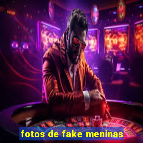 fotos de fake meninas