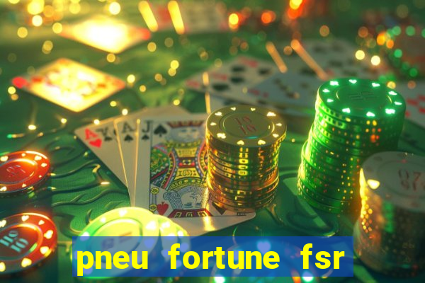pneu fortune fsr 303 é bom