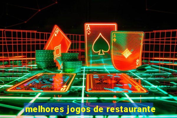 melhores jogos de restaurante