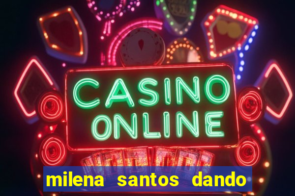 milena santos dando pro kid bengala