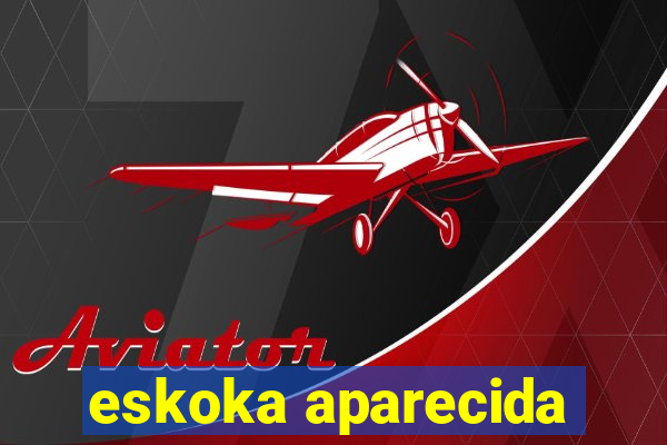 eskoka aparecida