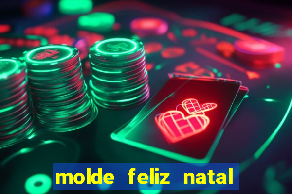 molde feliz natal para imprimir