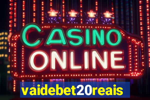 vaidebet20reais