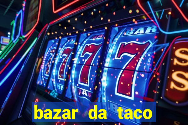 bazar da taco agendamento online