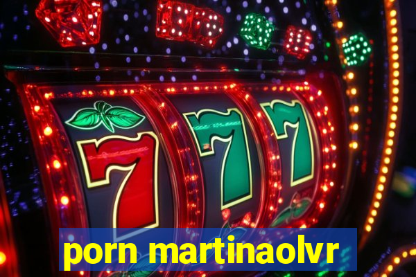 porn martinaolvr