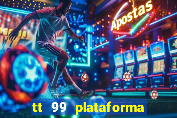 tt 99 plataforma de jogos