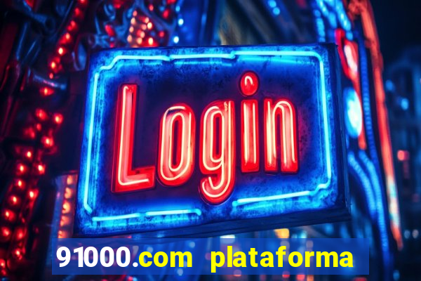 91000.com plataforma de jogos