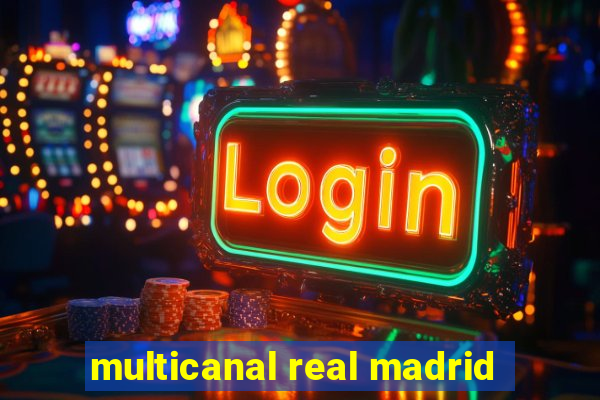 multicanal real madrid