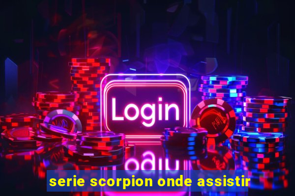 serie scorpion onde assistir