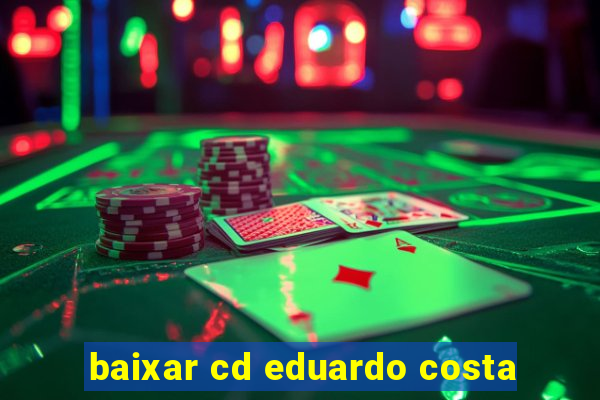 baixar cd eduardo costa