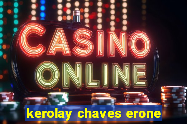 kerolay chaves erone