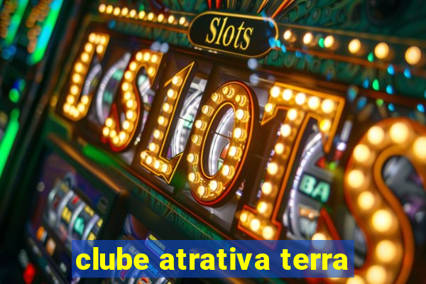 clube atrativa terra