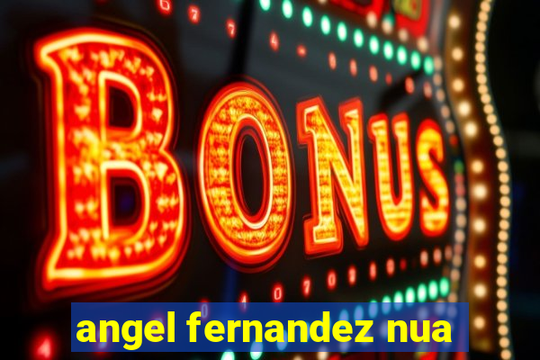 angel fernandez nua