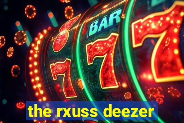 the rxuss deezer
