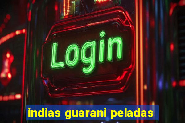 indias guarani peladas